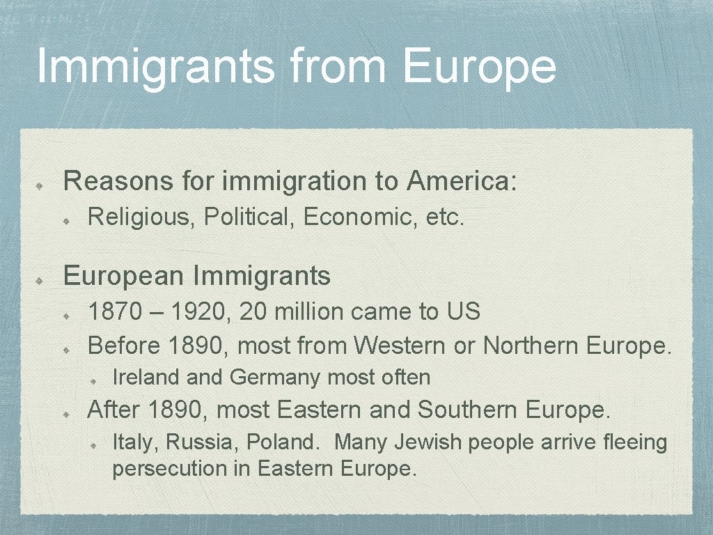 Immigrants from Europe Reasons for immigration to America: Religious, Political, Economic, etc. European Immigrants