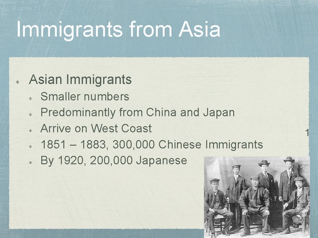 Immigrants from Asian Immigrants Smaller numbers Predominantly from China and Japan Arrive on West