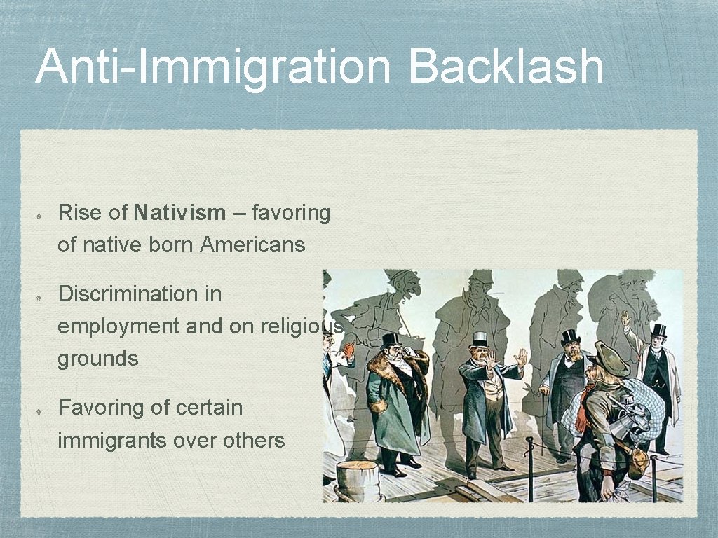 Anti-Immigration Backlash Rise of Nativism – favoring of native born Americans Discrimination in employment