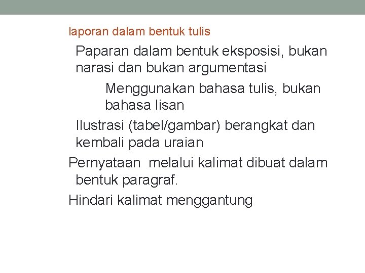 laporan dalam bentuk tulis Paparan dalam bentuk eksposisi, bukan narasi dan bukan argumentasi Menggunakan