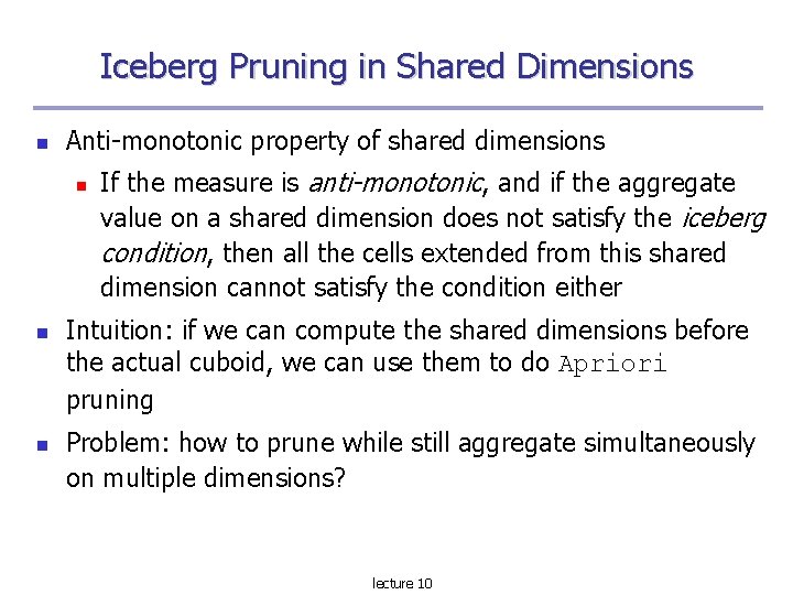 Iceberg Pruning in Shared Dimensions Anti-monotonic property of shared dimensions If the measure is