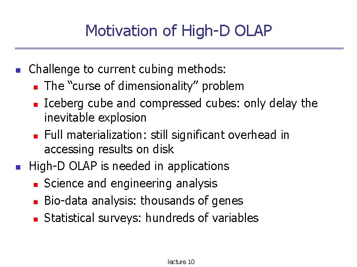 Motivation of High-D OLAP Challenge to current cubing methods: The “curse of dimensionality’’ problem