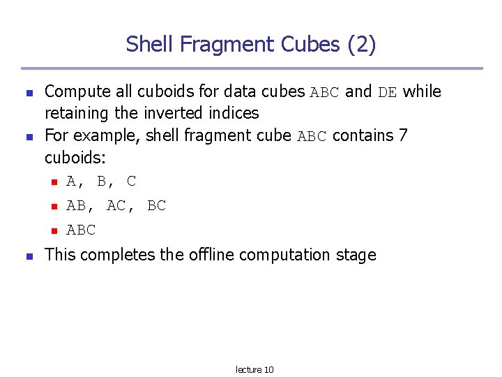 Shell Fragment Cubes (2) Compute all cuboids for data cubes ABC and DE while