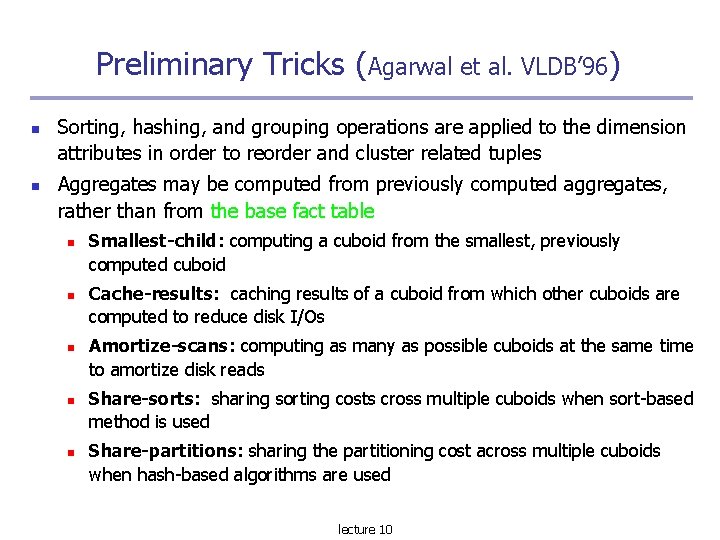 Preliminary Tricks (Agarwal et al. VLDB’ 96) Sorting, hashing, and grouping operations are applied