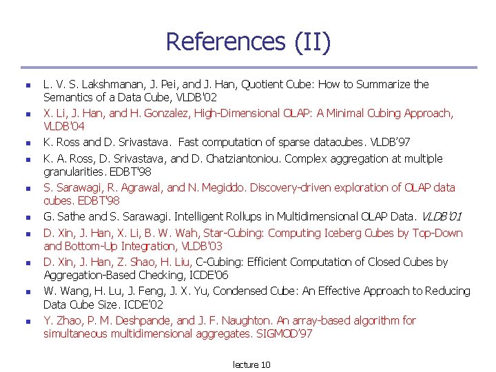 References (II) L. V. S. Lakshmanan, J. Pei, and J. Han, Quotient Cube: How