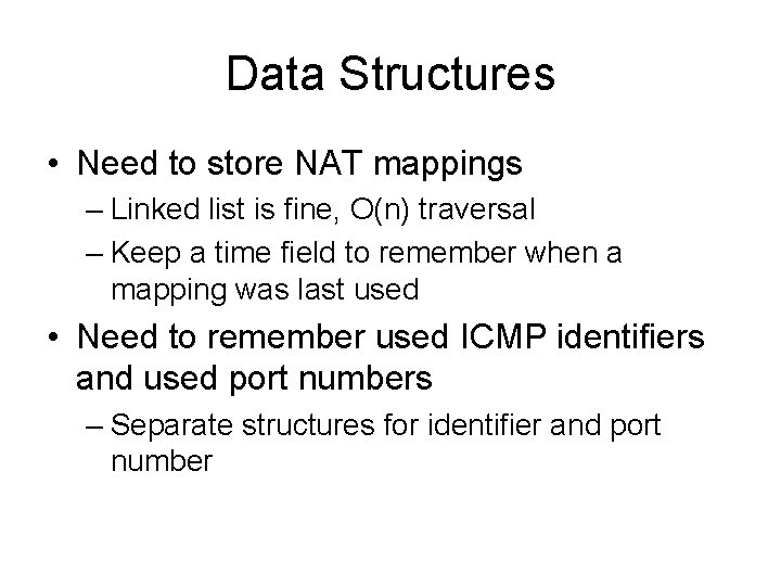 Data Structures • Need to store NAT mappings – Linked list is fine, O(n)