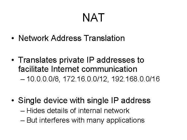 NAT • Network Address Translation • Translates private IP addresses to facilitate Internet communication