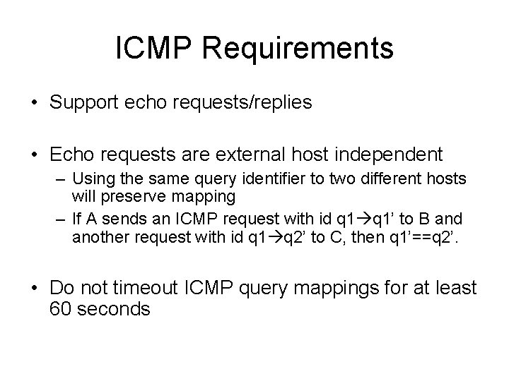 ICMP Requirements • Support echo requests/replies • Echo requests are external host independent –