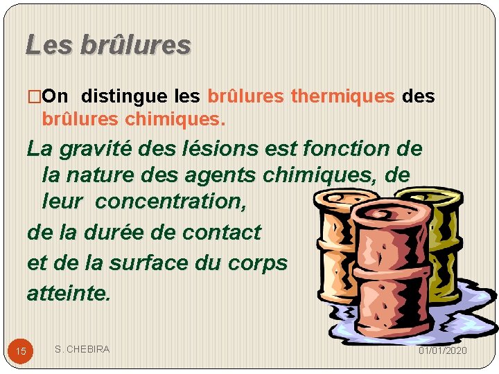 Les brûlures �On distingue les brûlures thermiques des brûlures chimiques. La gravité des lésions