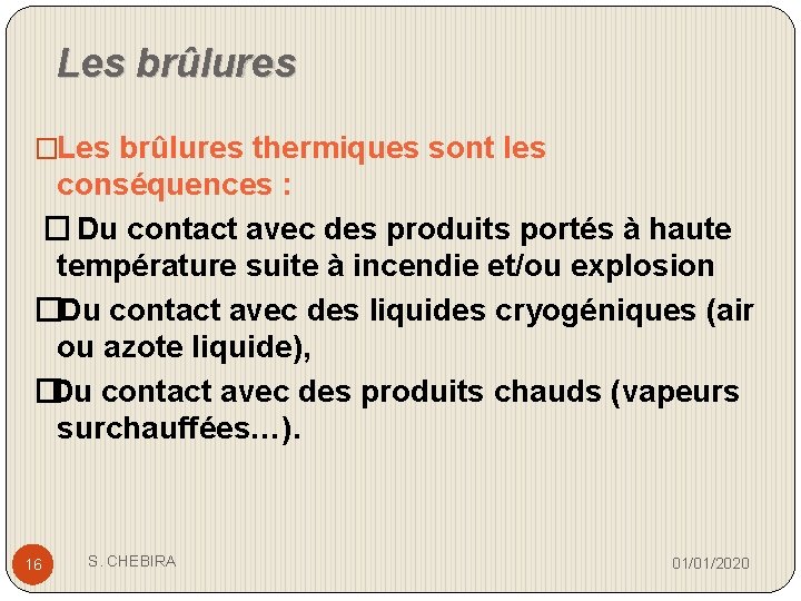 Les brûlures �Les brûlures thermiques sont les conséquences : � Du contact avec des