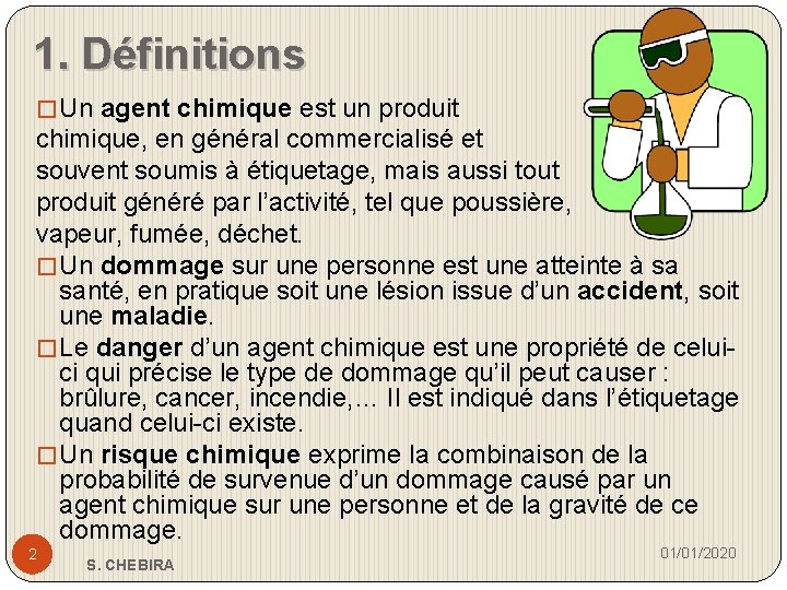 1. Définitions � Un agent chimique est un produit chimique, en général commercialisé et