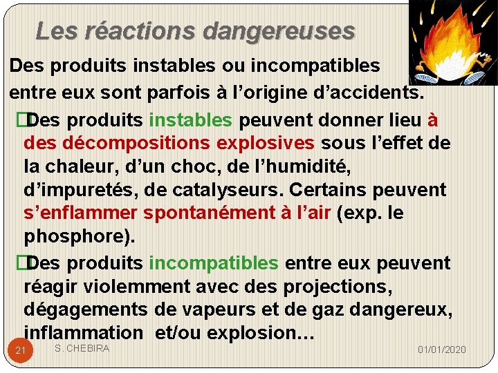 Les réactions dangereuses Des produits instables ou incompatibles entre eux sont parfois à l’origine