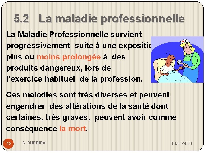 5. 2 La maladie professionnelle La Maladie Professionnelle survient progressivement suite à une exposition