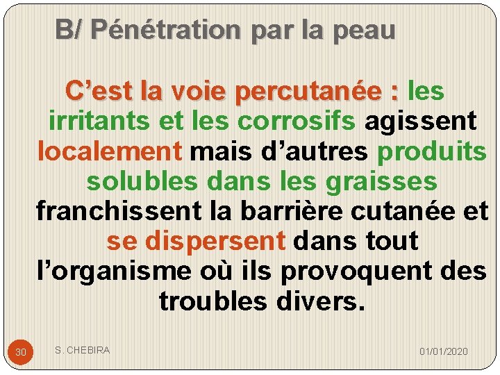 B/ Pénétration par la peau C’est la voie percutanée : les irritants et les