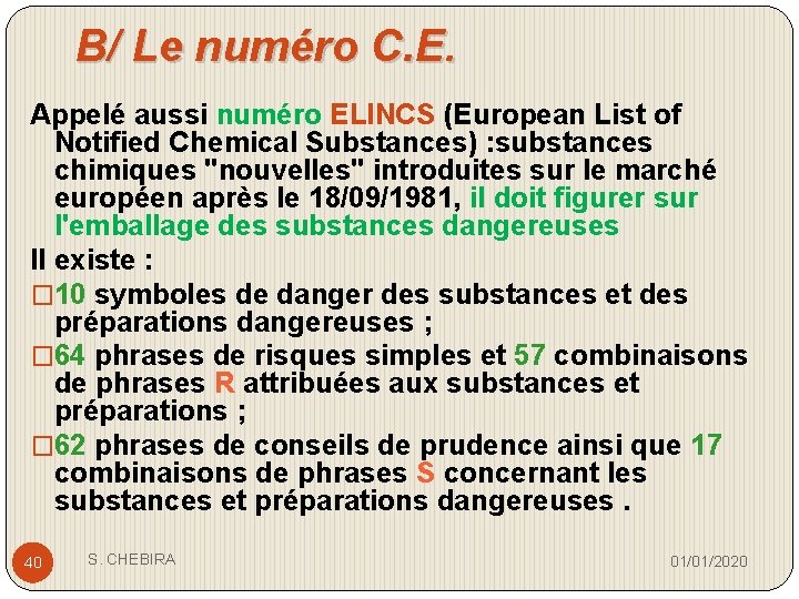 B/ Le numéro C. E. Appelé aussi numéro ELINCS (European List of Notified Chemical