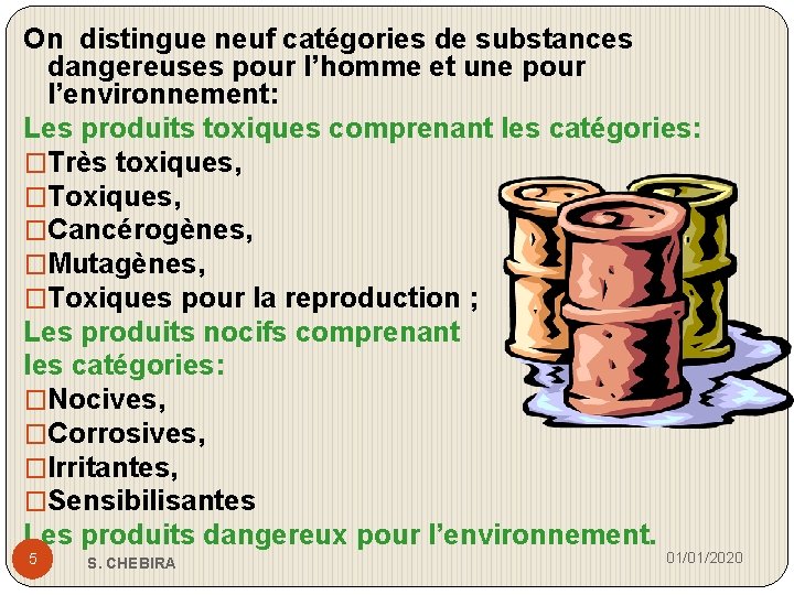 On distingue neuf catégories de substances dangereuses pour l’homme et une pour l’environnement: Les