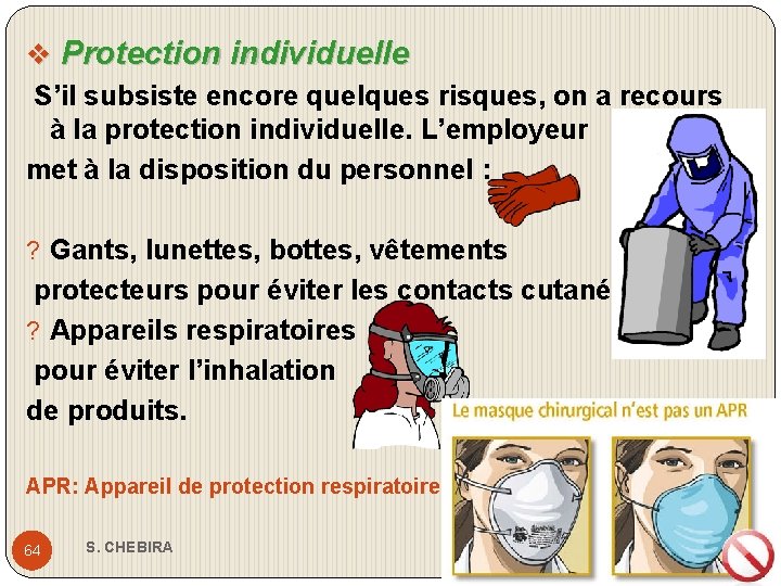 v Protection individuelle S’il subsiste encore quelques risques, on a recours à la protection