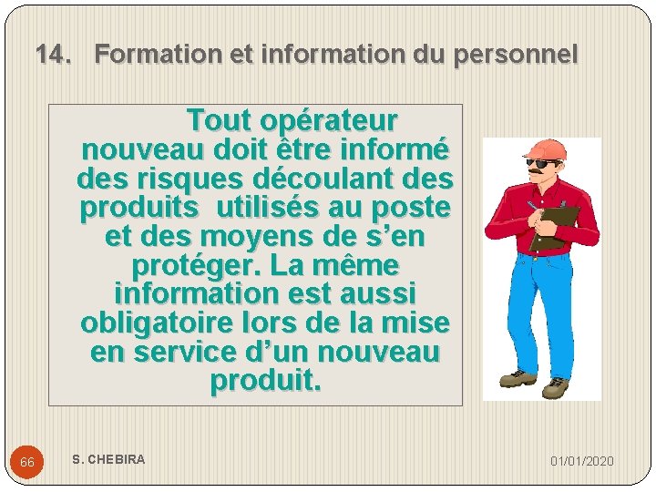 14. Formation et information du personnel Tout opérateur nouveau doit être informé des risques