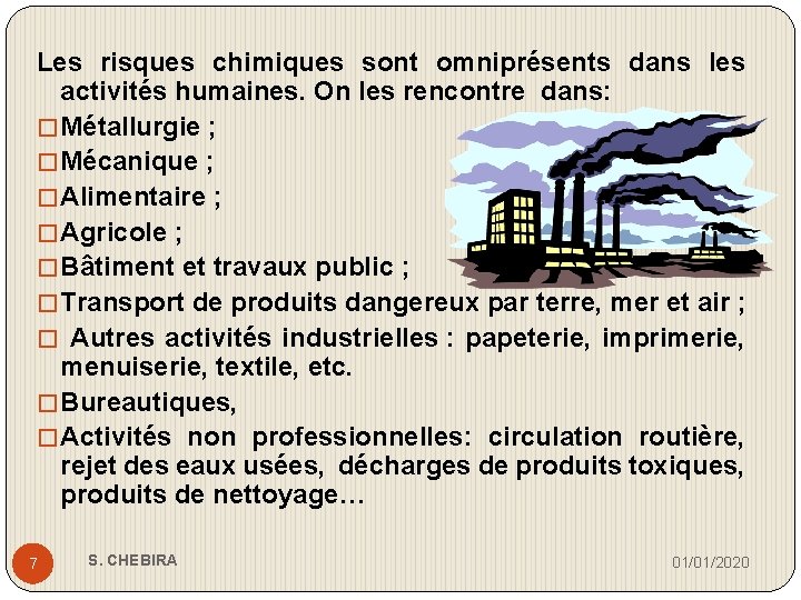 Les risques chimiques sont omniprésents dans les activités humaines. On les rencontre dans: �