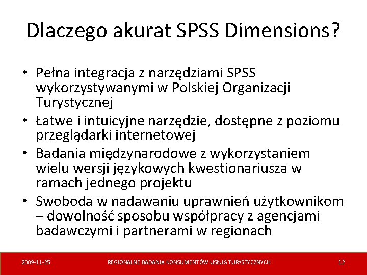 Dlaczego akurat SPSS Dimensions? • Pełna integracja z narzędziami SPSS wykorzystywanymi w Polskiej Organizacji