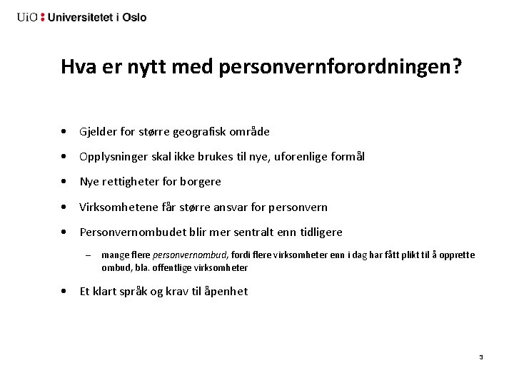 Hva er nytt med personvernforordningen? • Gjelder for større geografisk område • Opplysninger skal