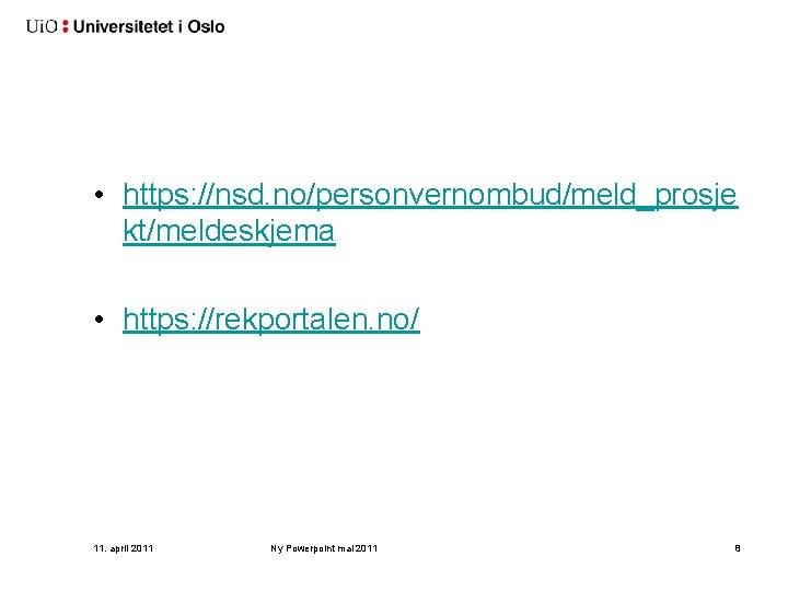  • https: //nsd. no/personvernombud/meld_prosje kt/meldeskjema • https: //rekportalen. no/ 11. april 2011 Ny