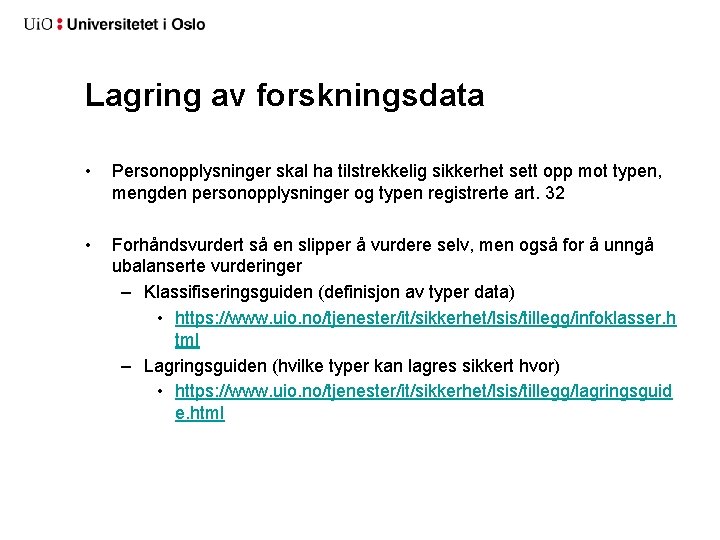 Lagring av forskningsdata • Personopplysninger skal ha tilstrekkelig sikkerhet sett opp mot typen, mengden