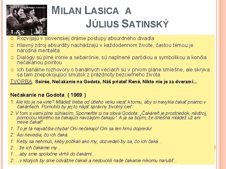 MILAN LASICA A JÚLIUS SATINSKÝ Rozvíjajú v slovenskej dráme postupy absurdného divadla Hlavný zdroj