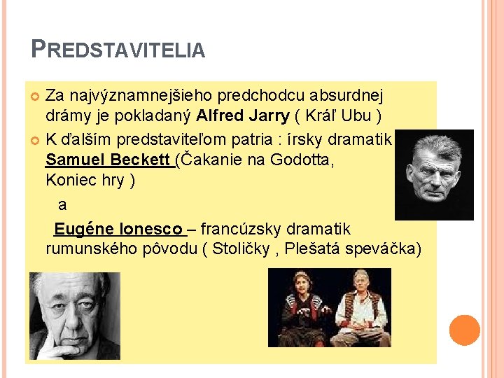 PREDSTAVITELIA Za najvýznamnejšieho predchodcu absurdnej drámy je pokladaný Alfred Jarry ( Kráľ Ubu )