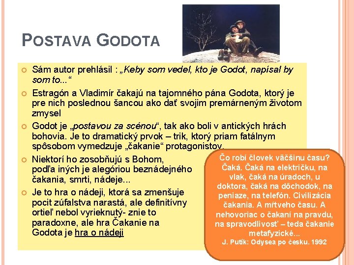 POSTAVA GODOTA Sám autor prehlásil : „Keby som vedel, kto je Godot, napísal by