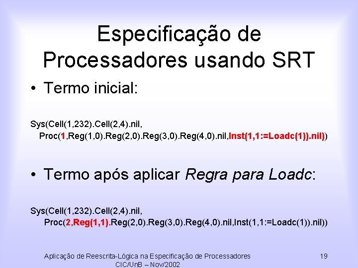 Especificação de Processadores usando SRT • Termo inicial: Sys(Cell(1, 232). Cell(2, 4). nil, Proc(1,