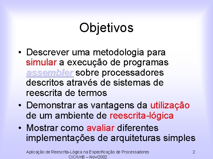 Objetivos • Descrever uma metodologia para simular a execução de programas assembler sobre processadores
