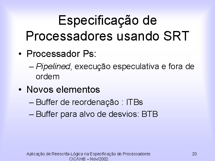 Especificação de Processadores usando SRT • Processador Ps: – Pipelined, execução especulativa e fora