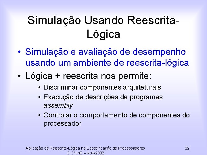 Simulação Usando Reescrita. Lógica • Simulação e avaliação de desempenho usando um ambiente de