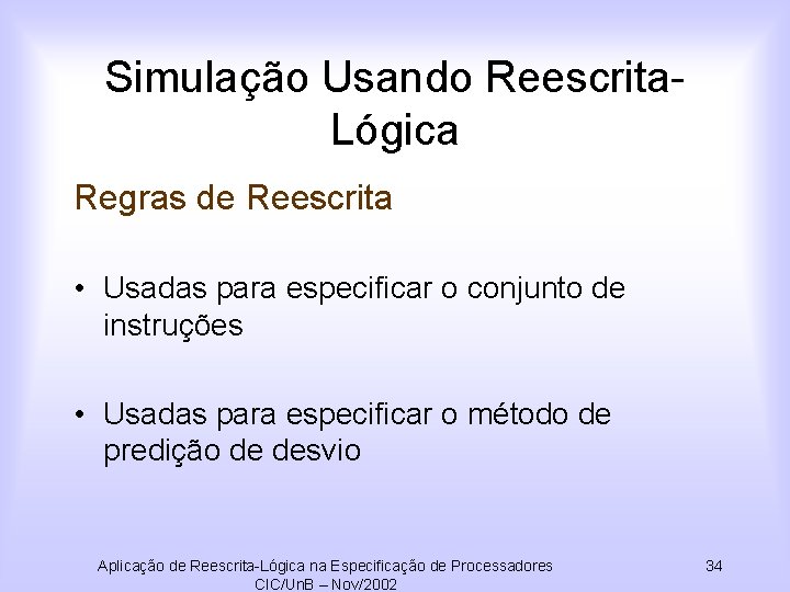 Simulação Usando Reescrita. Lógica Regras de Reescrita • Usadas para especificar o conjunto de