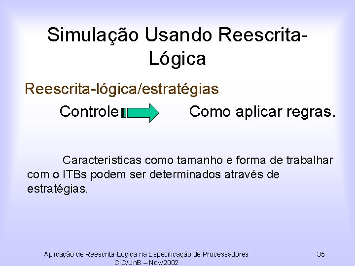 Simulação Usando Reescrita. Lógica Reescrita-lógica/estratégias Controle Como aplicar regras. Características como tamanho e forma
