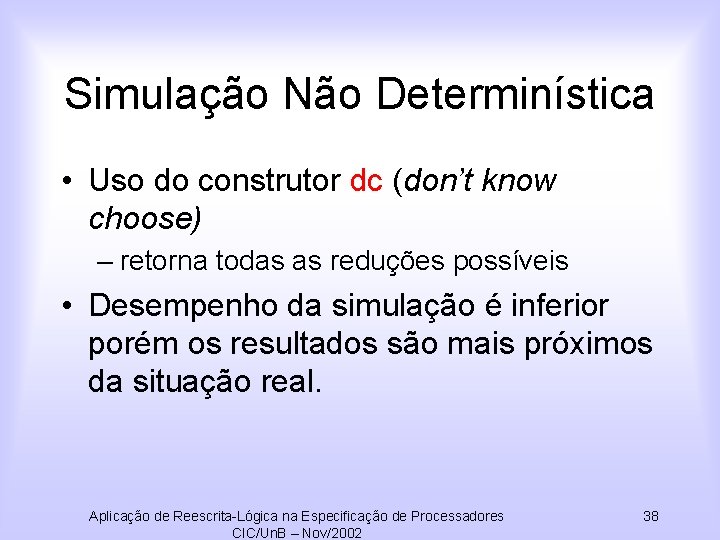 Simulação Não Determinística • Uso do construtor dc (don’t know choose) – retorna todas