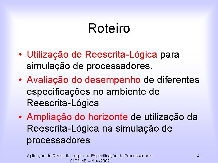 Roteiro • Utilização de Reescrita-Lógica para simulação de processadores. • Avaliação do desempenho de