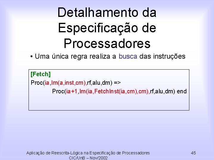 Detalhamento da Especificação de Processadores • Uma única regra realiza a busca das instruções