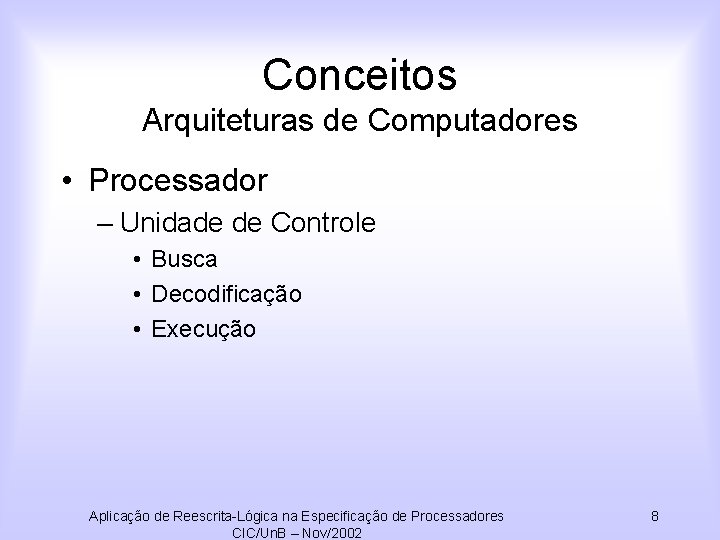 Conceitos Arquiteturas de Computadores • Processador – Unidade de Controle • Busca • Decodificação