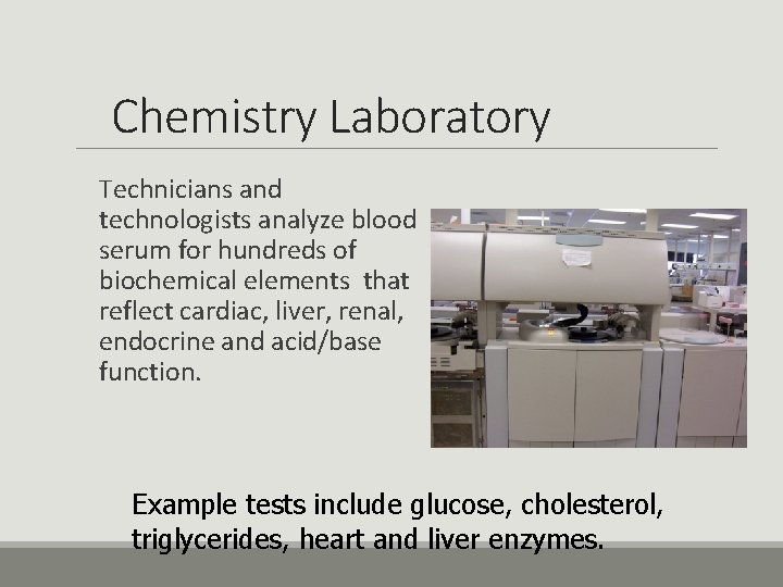 Chemistry Laboratory Technicians and technologists analyze blood serum for hundreds of biochemical elements that