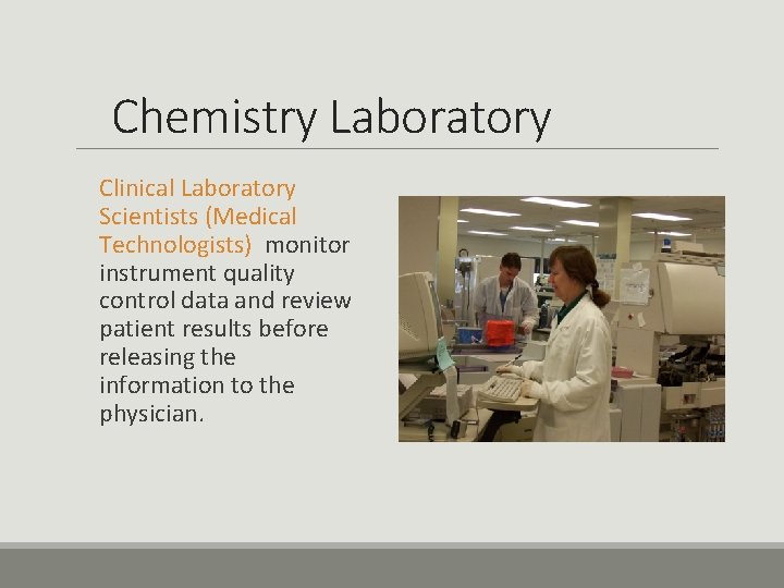 Chemistry Laboratory Clinical Laboratory Scientists (Medical Technologists) monitor instrument quality control data and review