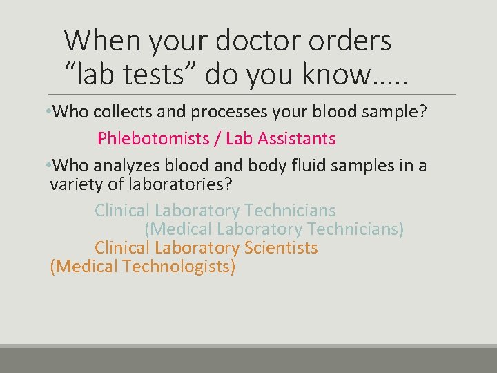 When your doctor orders “lab tests” do you know…. . • Who collects and