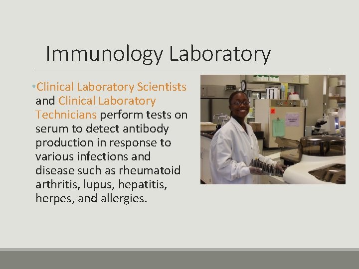 Immunology Laboratory • Clinical Laboratory Scientists and Clinical Laboratory Technicians perform tests on serum