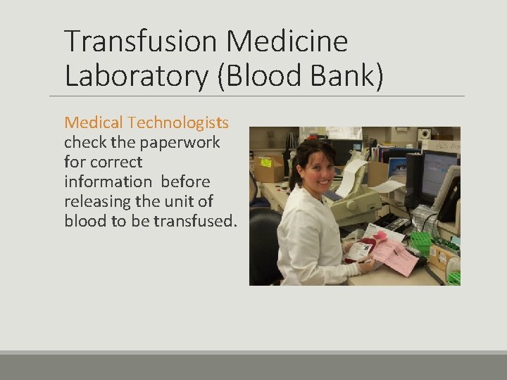 Transfusion Medicine Laboratory (Blood Bank) Medical Technologists check the paperwork for correct information before
