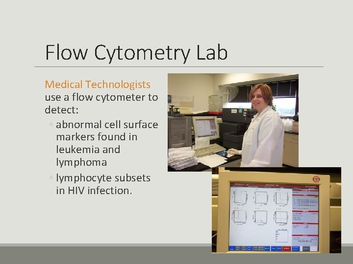 Flow Cytometry Lab Medical Technologists use a flow cytometer to detect: ◦ abnormal cell