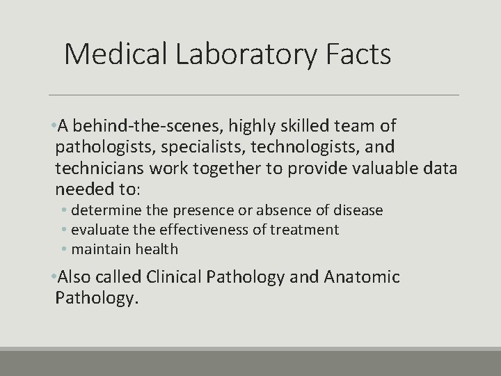 Medical Laboratory Facts • A behind-the-scenes, highly skilled team of pathologists, specialists, technologists, and