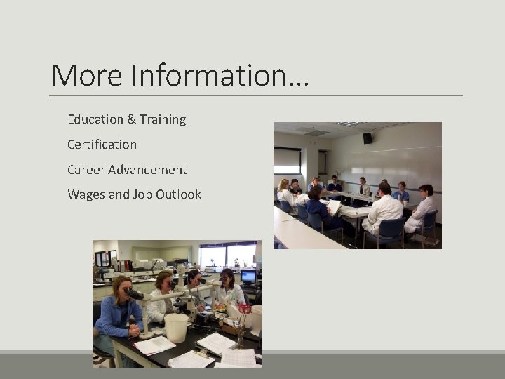 More Information… Education & Training Certification Career Advancement Wages and Job Outlook 