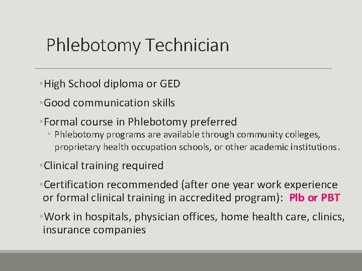 Phlebotomy Technician • High School diploma or GED • Good communication skills • Formal