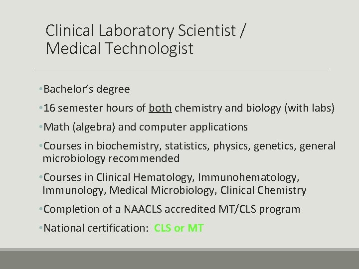 Clinical Laboratory Scientist / Medical Technologist • Bachelor’s degree • 16 semester hours of